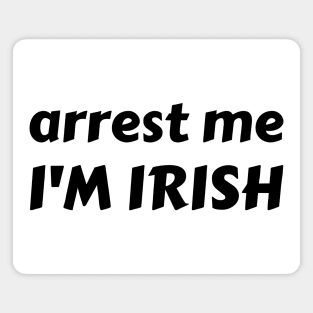 arrest me i'm irish ✅ Magnet